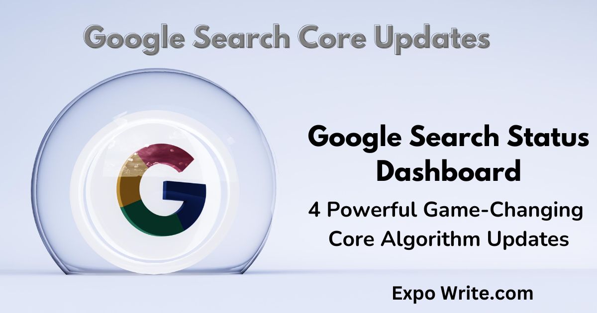 Google Search Status Dashboard: 4 Powerful Game-Changing Core Algorithm Updates